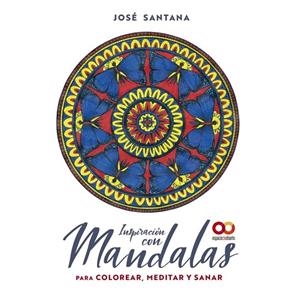 INSPIRACIÓN CON MANDALAS PARA COLOREAR, MEDITAR Y SANAR | 9788441544833 | JOSÉ SANTANA GARCÍA