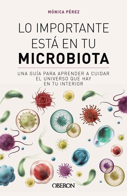 LO IMPORTANTE ESTÁ EN TU MICROBIOTA | 9788441549845 | MÓNICA PÉREZ CANAS (@SOMOSMICROBIOTA)