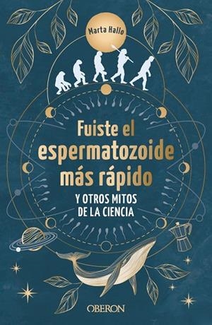 FUISTE EL ESPERMATOZOIDE MÁS RÁPIDO Y OTROS MITOS DE LA CIENCIA | 9788441550568 | MARTA ALONSO (@MARTA.HALLO)