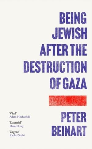 BEING JEWISH AFTER THE DESTRUCTION OF GAZA | 9781805464518 | PETER BEINART