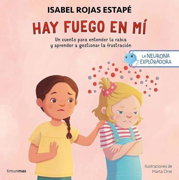 LA NEURONA EXPLORADORA. HAY FUEGO EN MÍ | 9788408300687 | ROJAS ESTAPÉ, ISABEL;ORSE, MARTA
