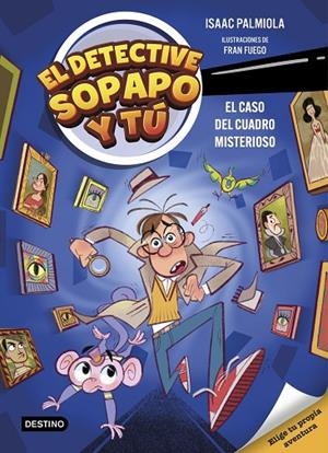 EL DETECTIVE SOPAPO Y TÚ 1. EL CASO DEL CUADRO MISTERIOSO | 9788408298359 | PALMIOLA, ISAAC;FUEGO, FRAN