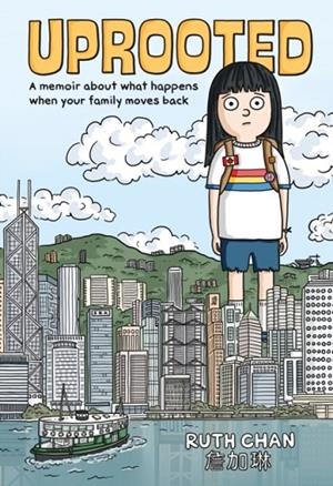 UPROOTED: A MEMOIR ABOUT WHAT HAPPENS WHEN YOUR FAMILY MOVES BACK | 9781250855343 | RUTH CHAN