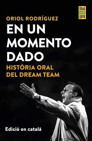 EN UN MOMENT DONAT. HISTÒRIA ORAL DEL DREAM TEAM | 9788448042561 | ORIOL RODRÍGUEZ