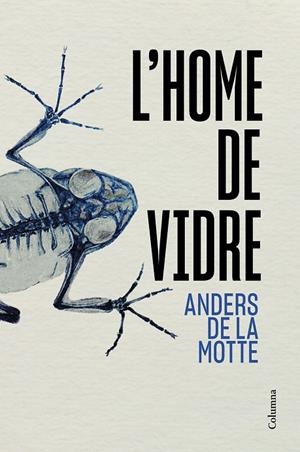 L'HOME DE VIDRE | 9788466433013 | ANDERS DE LA MOTTE