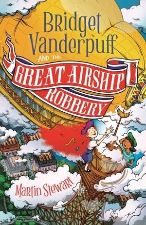 BRIDGET VANDERPUFF AND THE GREAT AIRSHIP ROBBERY (3) | 9781804549155 | MARTIN STEWART