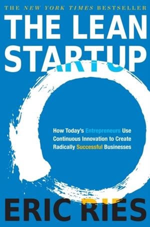 THE LEAN STARTUP: HOW TODAY'S ENTREPRENEURS USE CONTINOUS INNOVATION TO CREATE RADICAL SUCCESSFUL BUSINESSES | 9780307887894 | ERIC RIES
