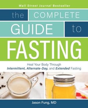 THE COMPLETE GUIDE TO FASTING | 9781628600018 | JIMMY MOORE, JASON FUNG