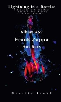 LIGHTNING IN A BOTTLE : ALBUM #69 FRANK ZAPPA HOT RATS | 9781387491506 | CHARLIE FREAK
