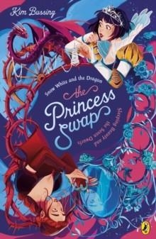THE PRINCESS SWAP 02: SNOW WHITE AND THE DRAGON (OR, SLEEPING BEAUTY AND THE SEVEN DWARFS) | 9780241745366 | KIM BUSSING