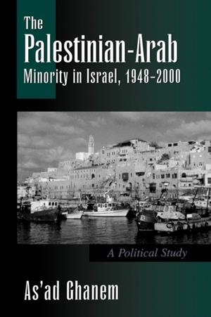 THE PALESTINIAN-ARAB MINORITY IN ISRAEL, 1948-2000 : A POLITICAL STUDY | 9780791449981 | AS'AD GHANEM 