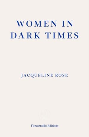 WOMEN IN DARK TIMES | 9781804271711 | JACQUELINE ROSE