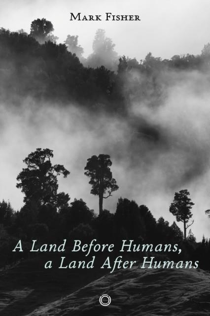 A LAND BEFORE HUMANS, A LAND AFTER HUMANS | 9781917159050 | MARK FISHER