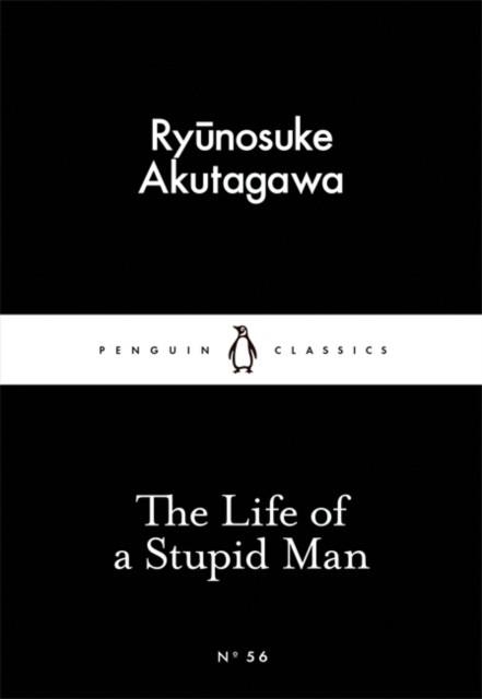 THE LIFE OF A STUPID MAN    | 9780141397726 | RYUNOSUKE AKUTAGAWA