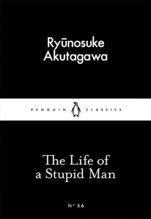 THE LIFE OF A STUPID MAN | 9780141397726 | RYUNOSUKE AKUTAGAWA