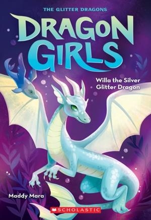WILLA THE SILVER GLITTER DRAGON (DRAGON GIRLS #2) | 9781338680645 | MADDY MARA