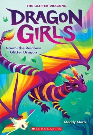 NAOMI THE RAINBOW GLITTER DRAGON (DRAGON GIRLS #3) | 9781338680652 | MADDY MARA