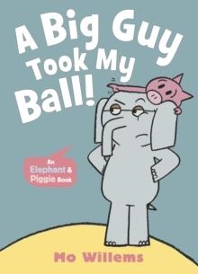 ELEPHANT AND PIGGIE: A BIG GUY TOOK MY BALL! | 9781529525274 | WILLEMS AND WILLEMS