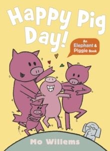 ELEPHANT AND PIGGIE: HAPPY PIG DAY! | 9781529525229 | WILLEMS AND WILLEMS