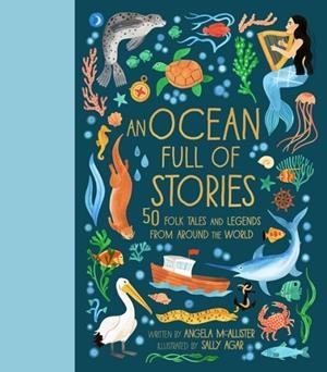 AN OCEAN FULL OF STORIES : 50 FOLKTALES AND LEGENDS FROM AROUND THE WORLD | 9780711295896 | ANGELA MCALLISTEER