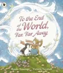 TO THE END OF THE WORLD, FAR, FAR AWAY | 9781529517224 | RONDA ARMITAGE