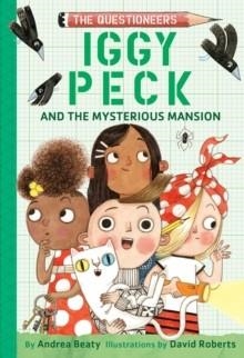 THE QUESTIONEERS 03: IGGY PECK AND THE MYSTERIOUS MANSION | 9781419777714 | ANDREA BEATY