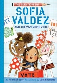 THE QUESTIONEERS 04: SOFIA VALDEZ AND THE VANISHING VOTE | 9781419743511 | ANDREA BEATY