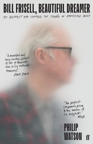 BILL FRISELL, BEAUTIFUL DREAMER | 9780571361694 | PHILIP WATSON 
