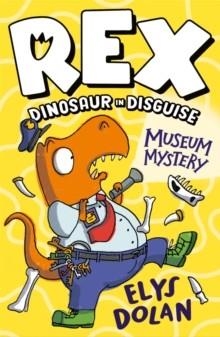REX DINOSAUR IN DISGUISE: MUSEUM MYSTERY | 9781406397727 | ELYS DOLAN