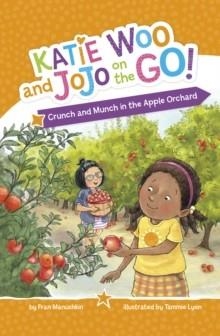 KATIE WOO AND JOJO ON THE GO!: CRUNCH AND MUNCH IN THE APPLE ORCHARD | 9781398259713 | FRAN MANUSHKIN