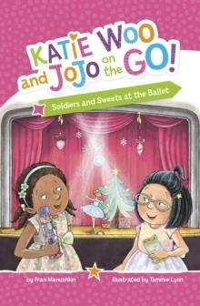 KATIE WOO AND JOJO ON THE GO!: SOLDIERS AND SWEETS AT THE BALLET | 9781398259737 | FRAN MANUSHKIN