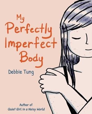 MY PERFECTLY IMPERFECT BODY | 9781524890025 | DEBBIE TUNG