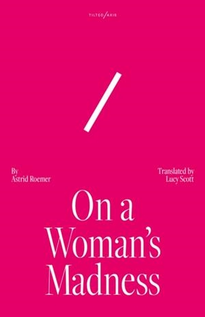 ON A WOMAN'S MADNESS | 9781917126076 | ASTRID ROEMER