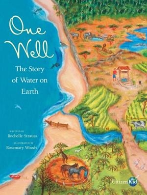 ONE WELL: THE STORY OF WATER ON EARTH (CITIZENKID #4) | 9781553379546 | ROCHELLE STRAUSS