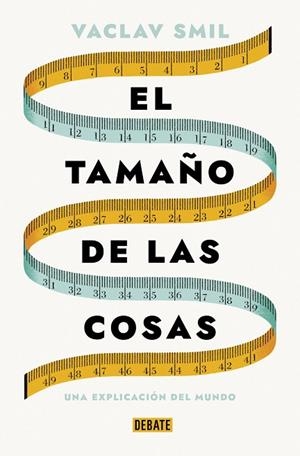 EL TAMAÑO DE LAS COSAS | 9788419642721 | VACLAV SMIL