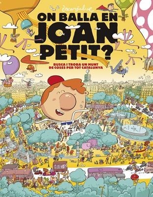ON BALLA EN JOAN PETIT? BUSCA I TROBA UN MUNT DE COSES PER TOT CATALUNYA | 9788448870232 | ÒSCAR JULVE
