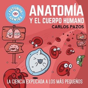ANATOMÍA Y EL CUERPO HUMANO (FUTUROS GENIOS 8) | 9788448865597 | CARLOS PAZOS