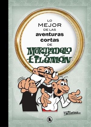 LO MEJOR DE LAS AVENTURAS CORTAS DE MORTADELO Y FILEMÓN (LO MEJOR DE...) | 9788402421555 | FRANCISCO IBÁÑEZ