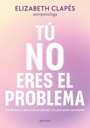 TÚ NO ERES EL PROBLEMA | 9788419746849 | ELIZABETH CLAPÉS
