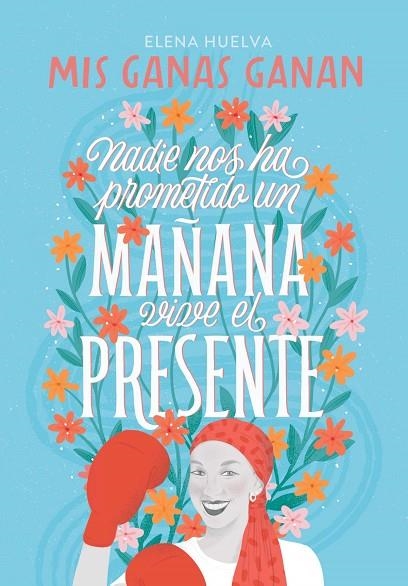 MIS GANAS GANAN. NADIE NOS HA PROMETIDO UN MAÑANA, VIVE EL PRESENTE | 9788418594649 | ELENA HUELVA
