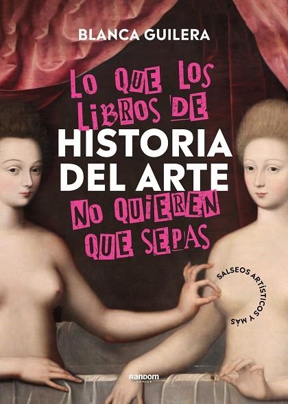 LO QUE LOS LIBROS DE HISTORIA DEL ARTE NO QUIEREN QUE SEPAS | 9788418040504 | BLANCA GUILERA