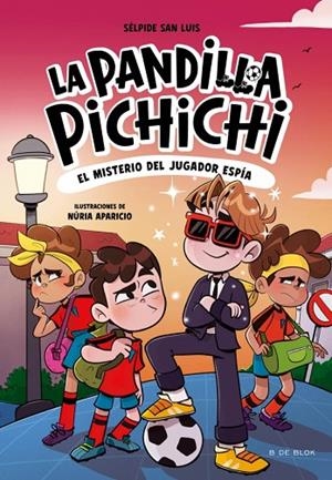 LA PANDILLA PICHICHI 4 - EL MISTERIO DEL JUGADOR ESPÍA | 9788410269163 | SÉLPIDE SAN LUIS