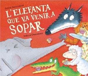 L'ELEFANTA QUE VA VENIR A SOPAR (L'OVELLETA QUE VA VENIR A SOPAR) | 9788448868789 | STEVE SMALLMAN