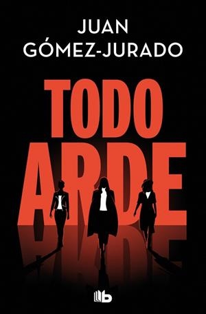TODO ARDE | 9788410381100 | JUAN GÓMEZ-JURADO