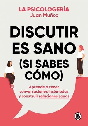 DISCUTIR ES SANO (SI SABES CÓMO) | 9788402425225 | JUAN MUÑOZ (@PSICOLOGERIA)