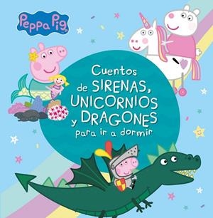 PEPPA PIG. RECOPILATORIO DE CUENTOS - CUENTOS DE SIRENAS, UNICORNIOS Y DRAGONES PARA IR A DORMIR | 9788448853938 | HASBRO EONE