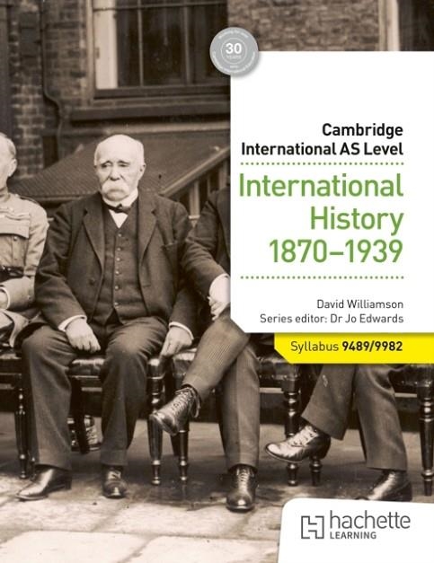 CAMBRIDGE INTERNATIONAL AS LEVEL: INTERNATIONAL HISTORY 1870-1939 | 9781036008956 | DAVID WILLIAMSON