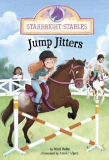 STARBRIGHT STABLES: JUMP JITTERS | 9781398259225 | MARI BOLTE