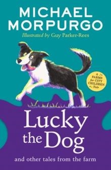LUCKY THE DOG AND OTHER TALES FROM THE FARM | 9780008451561 | MICHAEL MORPURGO