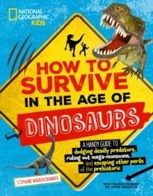 HOW TO SURVIVE IN THE AGE OF THE DINOSAURS | 9781426372827 | STEPHANIE WARREN DRIMMER